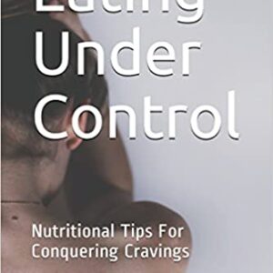 Eating Under Control: Nutritional Tips For Conquering Cravings