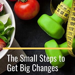 The Small Steps to Get Big Changes: Weight Loss Naturally